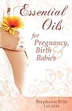 Essential Oils For Pregnancy, Birth & Babies