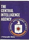 The Central Intelligence Agency - A Photographic History