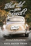 What Did You Expect? (Redesign): Redeeming The Realities Of Marriage