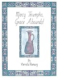 Mercy Triumphs, Grace Abounds