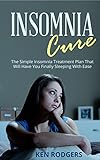 Insomnia Cure: The Simple Insomnia Treatment Plan That Will Have You Finally Sleeping With Ease