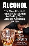 Addictions: Alcohol: Leave The Darkness, And Your Addiction Now; Steps To Go From That Prison Hell To Recovery & Cure (Beer, Suffering, Alcohol Abuse, Loneliness, Alcoholic, Jail, Destructive)
