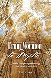 From Mormon To Mystic: Journey Through Religious Ideology Into Awakened Liberation