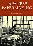 Japanese Papermaking: Traditions, Tools, Techniques