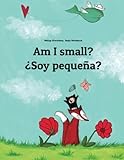 Am I Small? ¿Soy Pequeña?: Children's Picture Book English-Spanish (Bilingual Edition) (Spanish Edition)