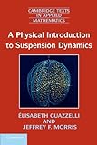 A Physical Introduction To Suspension Dynamics (Cambridge Texts In Applied Mathematics)