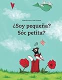 ¿Soy Pequeña? Sóc Petita?: Libro Infantil Ilustrado Español-Catalán (Edición Bilingüe) (Spanish Edition)