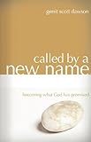 Called By A New Name: Becoming What God Has Promised