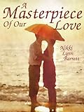 A Masterpiece Of Our Love (The Masterpiece Trilogy Book 1)