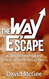 The Way Of Escape: A Spiritual Handbook And How-To Guide For The Last Days