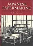 Japanese Papermaking: Traditions, Tools, And Techniques