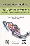 Cuatro Perspectivas Del Gerente Mexicano (Spanish Edition)