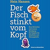 Der Fisch Stinkt Vom Kopf: Neue Motivation Statt Innere Kündigung - Der Ratgeber Für Mitarbeiter Und Führungskräfte