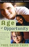 Age Of Opportunity: A Biblical Guide To Parenting Teens, Second Edition (Resources For Changing Lives)