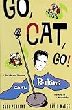 Go Cat Go!: The Life And Times Of Carl Perkins