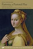 Partenia, A Pastoral Play. A Bilingual Edition. (The Other Voice In Early Modern Europe: The Toronto Series)