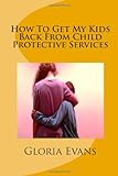 How To Get My Kids Back From Child Protective Services