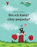 Bin Ich Klein? ¿Soy Pequeña?: Kinderbuch Deutsch-Spanisch (Zweisprachig/Bilingual) (German Edition)