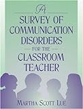 A Survey Of Communication Disorders For The Classroom Teacher