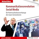 Kommunikationsrevolution Social Media: Die Kommunikationswerkzeuge Der Neuen Generation