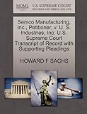 Semco Manufacturing, Inc., Petitioner, V. U. S. Industries, Inc. U.s. Supreme Court Transcript Of Record With Supporting Pleadings