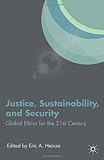 Justice, Sustainability, And Security: Global Ethics For The 21St Century