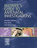 Midwife's Guide To Antenatal Investigations, 1E