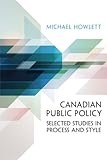 Canadian Public Policy: Selected Studies In Process And Style Canadian Public Policy: Selected Studies In Process And Style