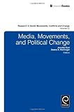 Media, Movements, And Political Change (Research In Social Movements, Conflicts And Change) Media, Movements, And Political Change (Research In Social Movements, Conflicts And Change)