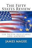 The Fifty States Review: 150 Trivia Questions And Answers