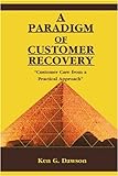 A Paradigm Of Customer Recovery: "Customer Care From A Practical Approach"