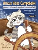 Atticus Visits Campobello!: Adventure At Roosevelt Campobello International Park! (Adventures In Learning With Atticus Maximus!) (Volume 2)