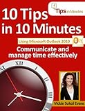 10 Tips In 10 Minutes Using Microsoft Outlook 2010 (Tips In Minutes Using Windows 7 & Office 2010 Book 6) 10 Tips In 10 Minutes Using Microsoft Outlook 2010 (Tips In Minutes Using Windows 7 & Office 2010 Book 6)