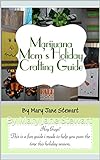 Marijuana Mom's Holiday Crafting Guide: By Mary Jane Stewart Marijuana Mom's Holiday Crafting Guide: By Mary Jane Stewart