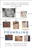 The Foundling: The True Story Of A Kidnapping, A Family Secret, And My Search For The Real Me The Foundling: The True Story Of A Kidnapping, A Family Secret, And My Search For The Real Me