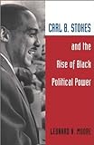 Carl B. Stokes And The Rise Of Black Political Power [Paperback] [2003] (Author) Leonard N. Moore
