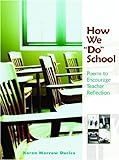 How We "Do" School: Poems To Encourage Teacher Reflection How We "Do" School: Poems To Encourage Teacher Reflection