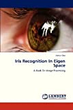 Iris Recognition In Eigen Space: A Book On Image Processing