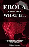 Ebola Survival Guide: What If...: "A 2015 Prepper's Handbook For Surviving The Coming Ebola Outbreak."