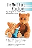 The Mold Code Handbook: Expecting Moms And Children With Asthma Edition