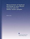 Measurement Of Bedload Discharge In Nine Illinois Streams With The Helley-Smith Sampler