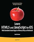 Learn Html5 And Javascript For Ios: Web Standards-Based Apps For Iphone, Ipad, And Ipod Touch