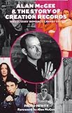 Alan Mcgee And The Story Of Creation Records