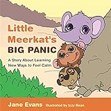 Little Meerkat's Big Panic: A Story About Learning New Ways To Feel Calm