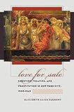 Love For Sale: Courting, Treating, And Prostitution In New York City, 1900-1945 (Gender And American Culture) Love For Sale: Courting, Treating, And Prostitution In New York City, 1900-1945 (Gender And American Culture)
