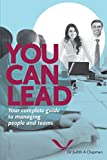You Can Lead: Your Complete Guide To Managing People And Teams