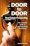 Door To Door Real Estate Prospecting: The Complete Guide To Door Knocking For Listings