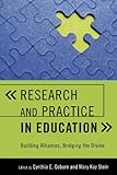 Research And Practice In Education: Building Alliances, Bridging The Divide Research And Practice In Education: Building Alliances, Bridging The Divide