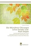 Die Münchner Chirurgen Julius Fessler Und   Paul Ziegler: Und Die Besetzung Des Ersten Zahnmedizinischen Lehrstuhls An Der   Ludwig-Maximilians-Universität München (German Edition)