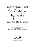 More Than 100 Furniture Repairs You Can Do Yourself: A Practical Handbook For Anyone Who Buys, Sells, Or Owns Furniture